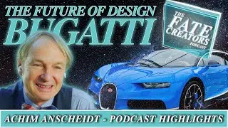 The Future Of Design At Bugatti & Much More W/ Achim Anscheidt | Fate Creators Podcast Highlights