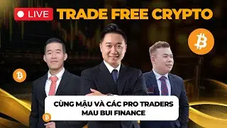 LIVE TRADE FREE CRYPTO C&ugrave;ng Mậu v&agrave; C&aacute;c Pro Traders Mau Bui Finance!