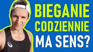 BIEGANIE CODZIENNIE: czy ma sens?