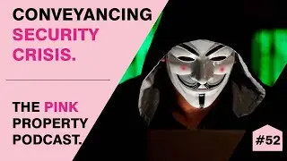 Conveyancing Security Crisis - The Pink Property Podcast #52