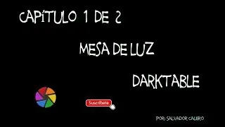 👍👉CURSO| DARKTABLE | Mesa de Luz | Capítulo 1  | 2019/2020👈👍