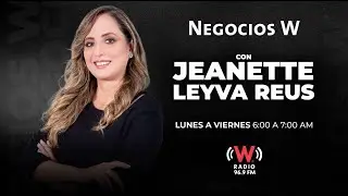 Negocios W con Jeanette Leyva Reus: 22 de enero