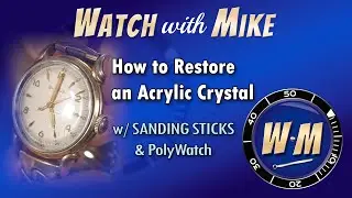 How to Restore a Damaged Acrylic Watch Crystal  |  Sanding Technique