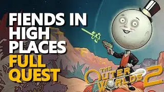 Fiends in High Places FULL QUEST The Outer Worlds 2