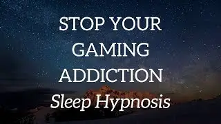 Gaming Addiction &ndash; Stop with Sleep Hypnosis (Today)