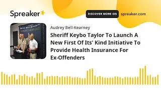 Sheriff Keybo Taylor To Launch A New First Of Its' Kind Initiative To Provide Health Insurance For E