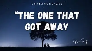 The One That Got Away - Chheang Blaze || Good Vibes Songs Playlist💞 Broken Heart -lyric