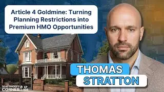 🔎Article 4 Goldmine: Turning Planning Restrictions into Premium HMO Opportunities w/ Thomas Stratton