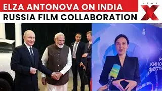 Elza Antonova on India-Russia Film Ties: Putin Visit Sparks Cultural Collaborations | NewsX