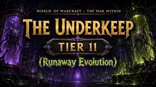 The War Within Delve Guide: The Underkeep - Tier 11 (Runaway Evolution)