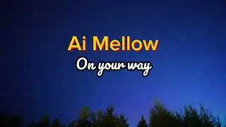 Ai Mellow - On your way