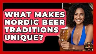 What Makes Nordic Beer Traditions Unique? - The Pint Guy
