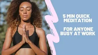 5 Min Quick Meditation - Guided Meditation For Busy People at Work