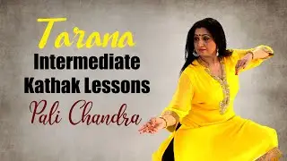 Kathak Tarana from Intermediate Lessons by Guru Pali Chandra | Lyrical Musical Item | Music & Rhythm