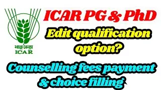 ICAR PG & PhD counselling edit qualification, fees payment & choice filling | ICAR JRF, SRF PGS 2022