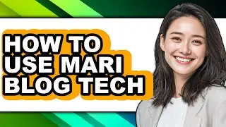 How to Use Mari Blog Tech (easy Method)
