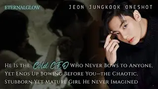 He Is the Cold CEO Who Lives by Discipline and Rules, Got to Marry You&mdash;the Chaotic, Stubborn | JK FF
