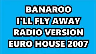 BANAROO - I'LL FLY AWAY (RADIO VERSION) EURO HOUSE 2007