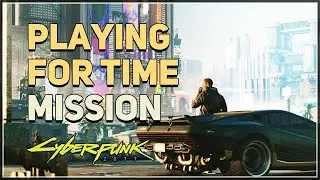 Playing For Time Cyberpunk 2077