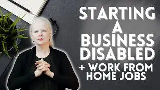 Starting A Business and Work From Home Options When Disabled