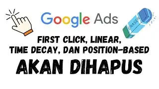 First Click, Linear, Time Decay, Dan Position-based Attribution Models Akan Dihapus