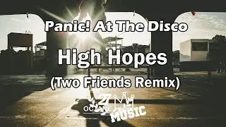 Panic! At The Disco - High Hopes (Two Friends Remix)