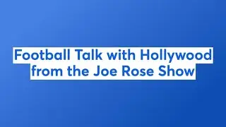 Football Talk with Hollywood from the Joe Rose Show