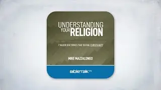 Understanding Your Religion &ndash; Full Audiobook &ndash; Mike Mazzalongo | BibleTalk.tv