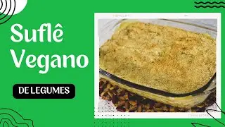 Receita de Suflê Vegano de Legumes - Minha receita especial!