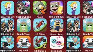 Save The Girl,Robbery Bob 2,PVZ 2,Tom Gold Run,Robbery Bob,Dumb Ways,Hill Climb,Minion Rush,My Hank