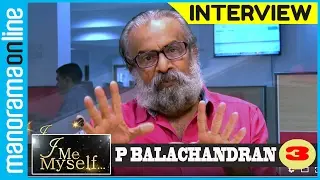 P Balachandran | Exclusive Interview | Part 3/4 | I Me Myself | Manorama Online