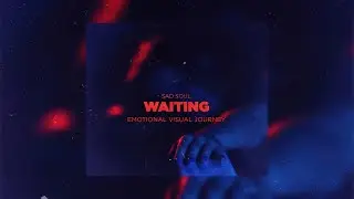 Sad Soul - Waiting (Emotional Visual Journey)