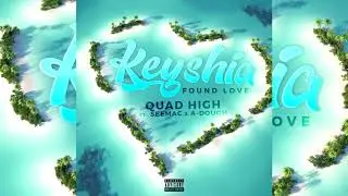 Quad High x SeeMac x A-Dough - Keyshia