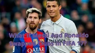 What If Messi And Ronaldo Swapped Clubs in FIFA 17?