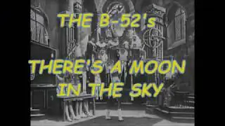 THE B 52'S  -- THERE'S A MOON IN THE SKY