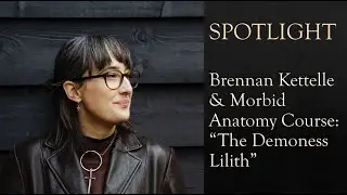 Spotlight Brennan Kettelle & Morbid Anatomy Course: 'The Demoness Lilith'