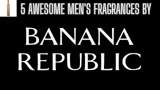 5 потрясающих ароматов для мужчин от Banana Republic