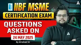 IIBF MSME CERTIFICATION EXAM | ASKED QUESTIONS ON 24 May 2025 | BY KINSHUK SIR