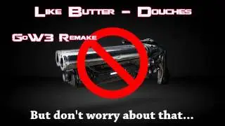 LiKe BuTTeR - Douches (GoW3 Deuces Remake)