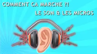 Le Son et les Micros, comment ça marche ?!