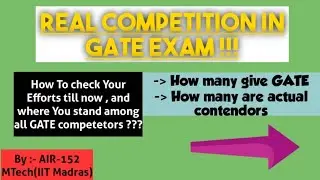Real Competition In GATE Exam | Why not to fear from Lakhs of Competetors | AIR-152 | IIT Madras