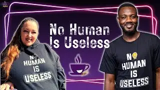 No Human Is Useless!