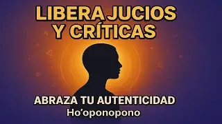 LIBERA JUICIOS Y CRÍTICAS 🍁ABRAZA TU AUTENTICIDAD. HOOPONOPONO