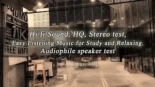 Hi-Fi Sound, HQ, Stereo test, Audiophile speaker test, Easy Listening Music for Study and Relaxing.