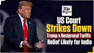 US Court Strikes Down Trump&rsquo;s Reciprocal Tariffs, Relief Likely for India