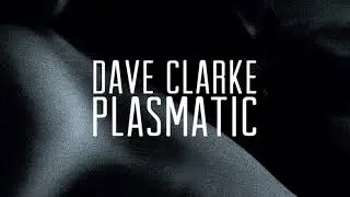 Dave Clarke - Plasmatic Official Audio