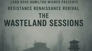 Lord Ross Hamilton Wisner Presents: Resistance Renaissance Revival: The Wasteland Sessions