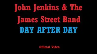 John Jenkins and The James Street Band -   Day after Day OFFICIAL