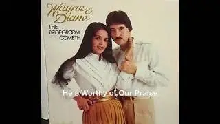 He's Worthy of Our Praise   Wayne & Diane Romero