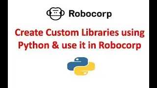 Robocorp Tutorial : Create Custom Library using python and use in Robocorp